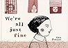 We're All Just Fine by Ana Penyas