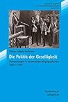 Die Politik der Geselligkeit: Freimaurerlogen in der deutschen Burgergesellschaft 1840-1918 (Kritische Studien zur Geschichtswissenschaft) (Erich ... Jahrbuch/Yearbook, 141) (German Edition) Die Politik der Geselligkeit: Freimaurerlogen in der deutschen Burgergesellschaft 1840-1918 (Kritische Studien zur Geschichtswissenschaft) (Erich ... Jahrbuch/Yearbook, 141) (German Edition)