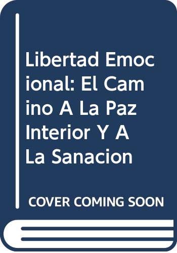 Libertad Emocional: El Camino A La Paz Interior Y A La Sanacion (Spanish Edition)