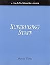 Supervising Staff: A How-to-Do-It Manual for Librarians