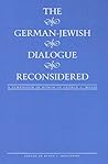 The German-Jewish Dialogue Reconsidered: A Symposium in Honor of George L. Mosse (German Life and Civilization)