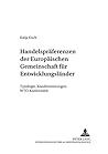Handelspräferenzen der Europäischen Gemeinschaft für Entwicklungsländer: Typologie, Konditionierungen, WTO-Konformität (Europäische Integration und ... Wirtschaftsbeziehungen) (German Edition)
