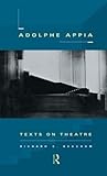 Adolphe Appia: Texts on Theatre Adolphe Appia: Texts on Theatre