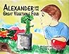 Alexander And the Great Vegetable Feud Alexander And the Great Vegetable Feud