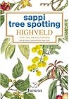 Sappi tree spotting: Highveld and the Drakensberg : tree & shrub identification made easy (Sappi tree spotting series)