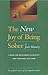 The New Joy of Being Sober: A Book for Recovering Alcoholics and Those Who Love Them