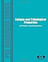 Fatigue and Tribological Properties of Plastics and Elastomers (Plastics Design Library)