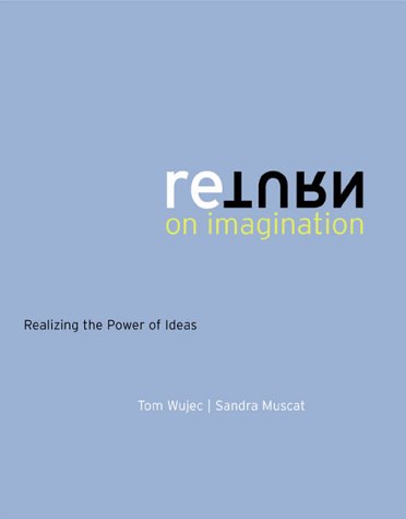 Return on Imagination: Realizing the Power of Ideas (Hardcover)