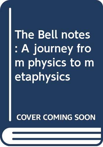 The Bell notes: A journey from physics to metaphysics (Hardcover)