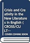 Crisis and Creativity in the New Literatures in English (Cross/Cultures, 1)