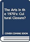 The Arts in the 1970s: Cultural Closure?