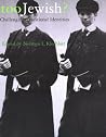 Too Jewish?: Challenging Traditional Identities Too Jewish?: Challenging Traditional Identities