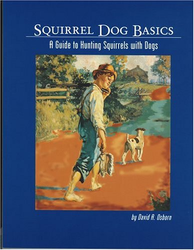 Squirrel Dog Basics: A Guide to Hunting Squirrels With Dogs (Paperback)