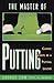 The Master of Putting: Classic Secrets of a Putting Legend