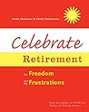 Celebrate Retirement: The Freedom and the Frustrations Celebrate Retirement: The Freedom and the Frustrations