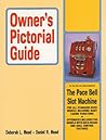 Owner's Pictorial Guide for the Care and Understanding of the Pace Bell Slot Machine (Owner's Pictorial Guide) Owner's Pictorial Guide for the Care and Understanding of the Pace Bell Slot Machine (Owner's Pictorial Guide)