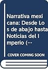 Narrativa mexicana: Desde Los de abajo hasta Noticias del Imperio (Serie Destino arbitrario) (Spanish Edition)