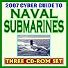 2007 Cyber Guide To Naval Submarines U.S. Navy Sub Fleet, Undersea Warfare, Nuclear Attack, Ballistic Missile, Guided Missile, Virginia Class, Deep Submersibles, History, Images (Three Cd Rom Set) 2007 Cyber Guide To Naval Submarines U.S. Navy Sub Fleet, Undersea Warfare, Nuclear Attack, Ballistic Missile, Guided Missile, Virginia Class, Deep Submersibles, History, Images (Three Cd Rom Set)