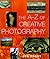 The A-Z of Creative Photography: Over 70 Techniques Explained in Full