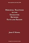 Medieval Reactions to the Encounter Between Faith and Reason (Aquinas Lecture) Medieval Reactions to the Encounter Between Faith and Reason (Aquinas Lecture)