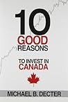 10 Good Reasons: Why Now is the Right Time to Invest in Canada 10 Good Reasons: Why Now is the Right Time to Invest in Canada