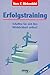 Erfolgstraining: Schaffen Sie sich Ihre Wirklichkeit selbst! (German Edition)