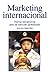 Marketing internacional: Nuevas perspectivas para un mercado globalizado (Empresa Y Gestion/ Business Management) (Spanish Edition)