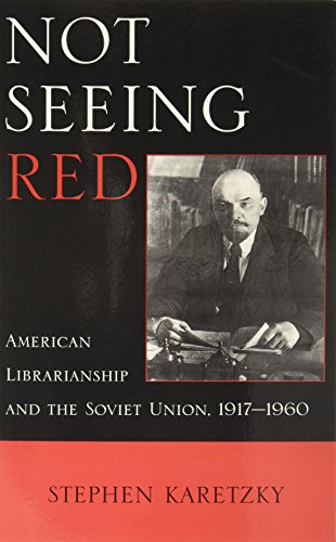 Not Seeing Red: American Librarianship and the Soviet Union, 1917-1960 (Paperback)
