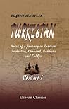 Turkestan. Notes of a Journey in Russian Turkestan, Khokand, ... by Eugene Schuyler