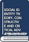 SOCIAL IDENTITY THEORY, CONSTRUCTIVE AND CRITICAL ADVA (Biotechnology; 42)