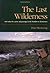 The Last Wilderness: 600 Miles by Canoe and Portage in the Northwest Territories