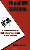 Program Building: A Practical Guide for High School Speech and Drama Teachers