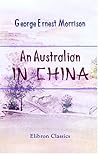 An Australian in China: Being the Narrative of a Quiet Journey Across China to British Burma