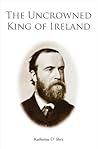 Parnell - The Uncrowned King of Ireland Parnell - The Uncrowned King of Ireland
