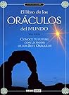 El libro de los oráculos del mundo: La sabiduría de los principales sistemas adivinatorios del mundo (Ilustrados) (Spanish Edition)