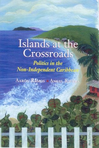 Islands at the Crossroads: Politics in the Non-Independent Caribbean (Paperback)