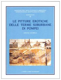 Le Pitture Erotiche Delle Terme Suburbane Di Pompei (Soprintendenza Archeologica di Pompei Monografie, 10) (Italian Edition)