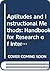 Aptitudes and Instructional Methods: A Handbook for Research on Interactions