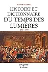 Histoire et dictionnaire du temps des Lumières Histoire et dictionnaire du temps des Lumières