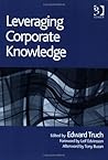 Leveraging Corporate Knowledge (The Gower Developments in Business Series) Leveraging Corporate Knowledge (The Gower Developments in Business Series)