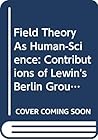 Field Theory As Human-Science: Contributions of Lewin's Berlin Group