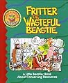 Fritter the Wasteful Beastie: A Little Beastie Book About Conserving Resources (Good Behavior Builders)