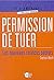 Permission de tuer: Les nouveaux services secrets