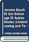 Jerome Bosch Et Son Entourage Et Autres Etudes (Underdrawing and Technology in Painting. Symposia)