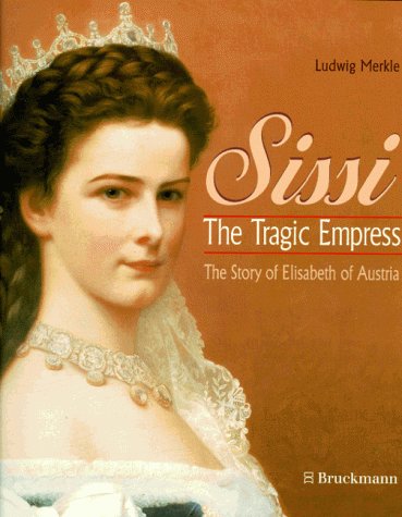 Sissi, the Tragic Empress: The Story of Elisabeth of Austria (Paperback)
