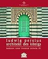 Ludwig Persius - Architekt des Königs. Baukunst unter Friedrich Wilhelm IV. Ludwig Persius - Architekt des Königs. Baukunst unter Friedrich Wilhelm IV.
