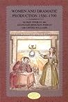 Women and Dramatic Production 1550-1700