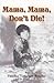 Mama, Mama, Don't Die!