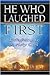 He Who Laughed First by Phil Needham