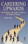 Careering Upwards: The Definitive Job-Seeker's Guide to the Selection Process Careering Upwards: The Definitive Job-Seeker's Guide to the Selection Process